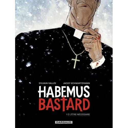 L'tre Ncessaire Tome 1 - Habemus Bastard    Format Album 