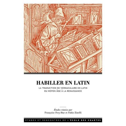 Habiller En Latin - La Traduction De Vernaculaire En Latin Entre Moyen Age Et Renaissance   de Collectif  Format Beau livre 