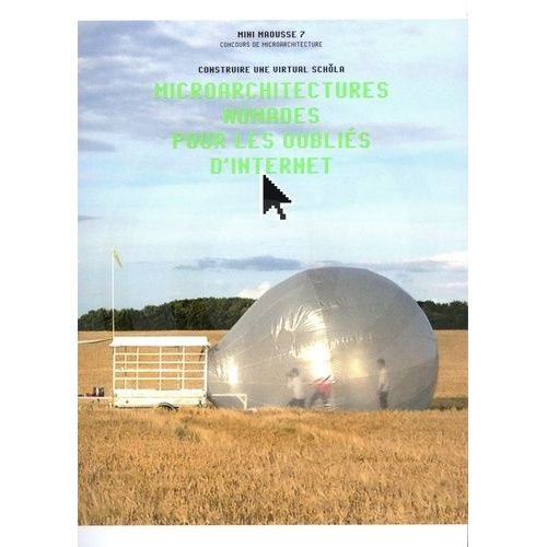 Microarchitectures Nomades Pour Les Oublis D'internet - Mini Maousse 7, Concours De Microarchitecture, Construire Une Virtual Schola   de Collectif  Format Beau livre 