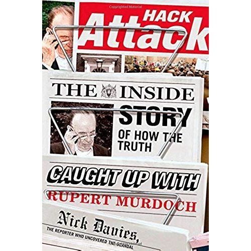 Hack Attack: The Inside Story Of How The Truth Caught Up With Rupert Murdoch   de Nick Davies 