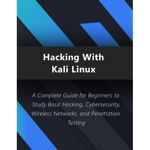 Hacking With Kali Linux: A Complete Guide For Beginners To Study Basic Hacking: Cybersecurity, Wireless Network And Penetration Testing   de Press, Akram  Format Broch 