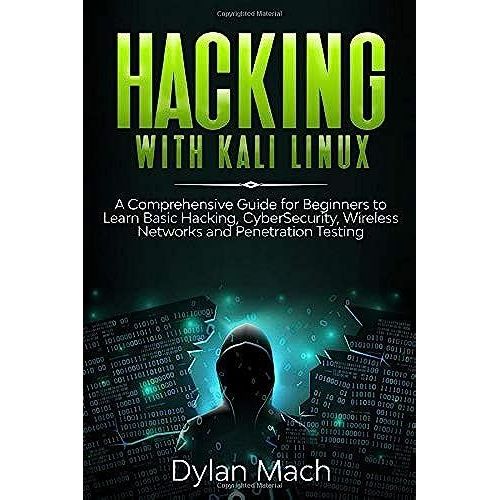 Hacking With Kali Linux: A Comprehensive Guide For Beginners To Learn Basic Hacking, Cybersecurity, Wireless Networks, And Penetration Testing   de Mach, Dylan  Format Broch 