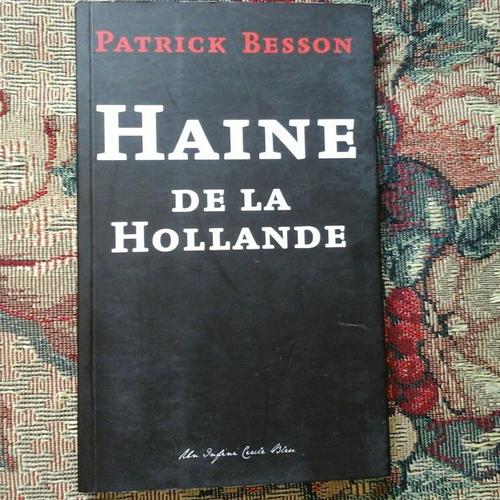 Haine De La Hollande   de Patrick Besson