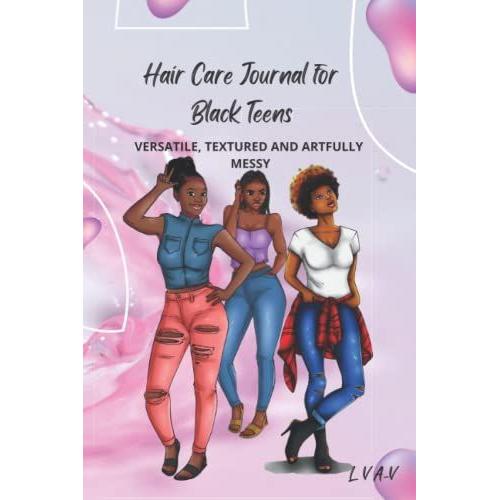 Hair Care Journal For Black Teens: Versatile, Textured And Artfully Messy   de A-V, L V  Format Broch 