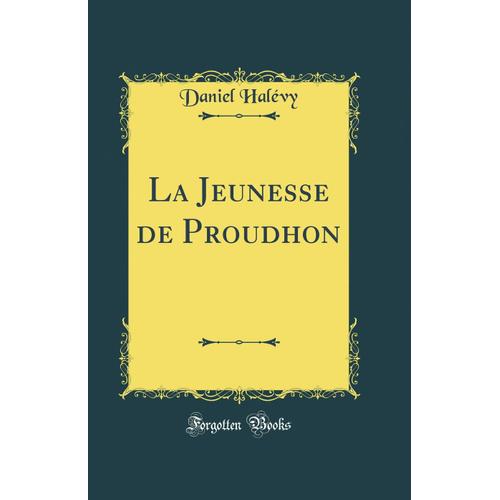 La Jeunesse De Proudhon (Classic Reprint)    Format Broch 