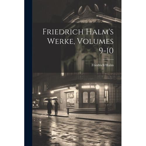 Friedrich Halm's Werke, Volumes 9-10    Format Broch 