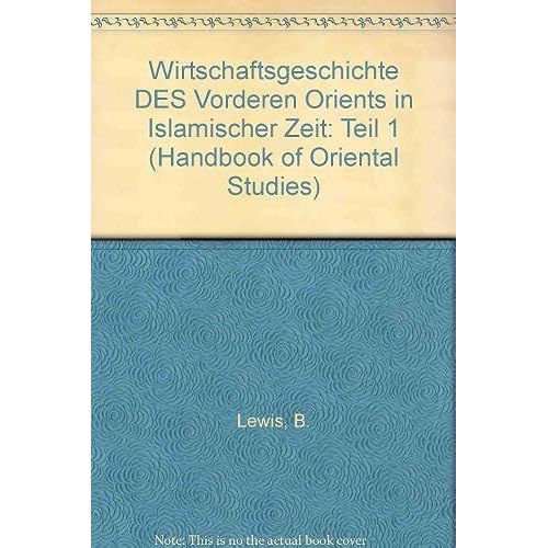 Handbook Of Oriental Studies. Section 1 The Near And Middle East, History Of Islamic States, Wirtschaftsgeschichte Des Vorderen Orients In Islamischer   de roy lewis  Format Broch 