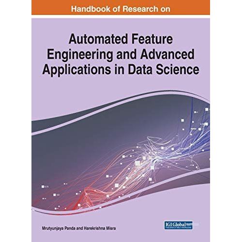 Handbook Of Research On Automated Feature Engineering And Advanced Applications In Data Science    Format Reli 