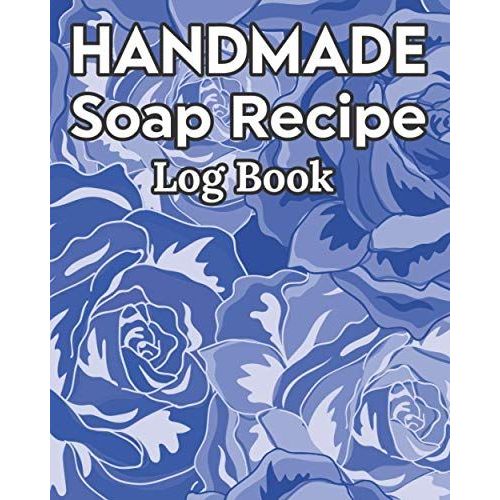 Handmade Soap Recipe Log Book Soap Making Journal: Do It Yourself Diy Organizer For Handcrafted Goat Milk Soap Makers & Soaper's/Notes For Molds ... Notebook/Saponification & Soapmaking Sheets   de Publishing, P2VF2TUQZ9E  Format Broch 
