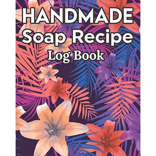 Handmade Soap Recipe Log Book Soap Making Journal: Do It Yourself Diy Organizer For Handcrafted Goat Milk Soap Makers & Soaper's/Notes For Molds ... Notebook/Saponification & Soapmaking Sheets   de Publishing, P2VF2TUQZ9E  Format Broch 