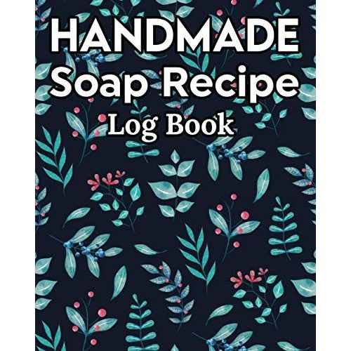 Handmade Soap Recipe Log Book Soap Making Journal: Do It Yourself Diy Organizer For Handcrafted Goat Milk Soap Makers & Soaper's/Notes For Molds ... Notebook/Saponification & Soapmaking Sheets   de Publishing, P2VF2TUQZ9E  Format Broch 