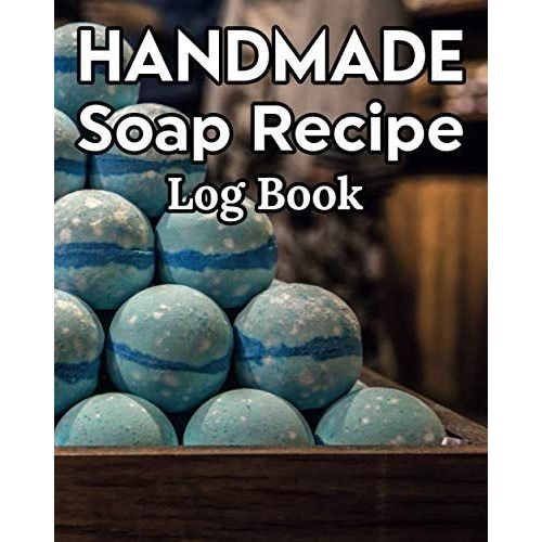 Handmade Soap Recipe Log Book Soap Making Journal: Do It Yourself Diy Organizer For Handcrafted Goat Milk Soap Makers & Soaper's/Notes For Molds ... Notebook/Saponification & Soapmaking Sheets   de Publishing, P2VF2TUQZ9E  Format Broch 