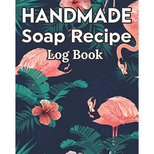 Handmade Soap Recipe Log Book Soap Making Journal: Do It Yourself Diy Organizer For Handcrafted Goat Milk Soap Makers & Soaper's/Notes For Molds ... Notebook/Saponification & Soapmaking Sheets   de Publishing, P2VF2TUQZ9E  Format Broch 
