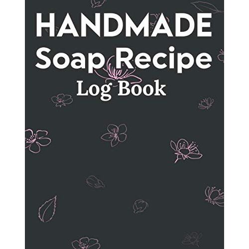 Handmade Soap Recipe Log Book Soap Making Journal: Do It Yourself Diy Organizer For Handcrafted Goat Milk Soap Makers & Soaper's/Notes For Molds ... Notebook/Saponification & Soapmaking Sheets   de Publishing, P2VF2TUQZ9E  Format Broch 