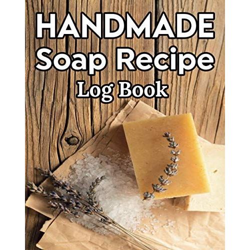 Handmade Soap Recipe Log Book Soap Making Journal: Do It Yourself Diy Organizer For Handcrafted Goat Milk Soap Makers & Soaper's/Notes For Molds ... Notebook/Saponification & Soapmaking Sheets   de Publishing, P2VF2TUQZ9E  Format Broch 