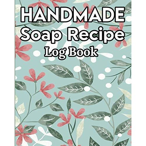 Handmade Soap Recipe Log Book Soap Making Journal: Do It Yourself Diy Organizer For Handcrafted Goat Milk Soap Makers & Soaper's/Notes For Molds ... Notebook/Saponification & Soapmaking Sheets   de Publishing, P2VF2TUQZ9E  Format Broch 
