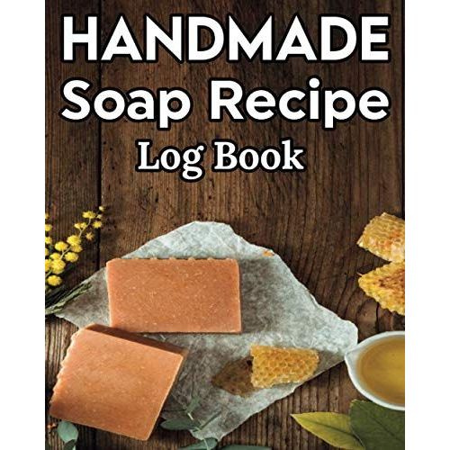 Handmade Soap Recipe Log Book Soap Making Journal: Do It Yourself Diy Organizer For Handcrafted Goat Milk Soap Makers & Soaper's/Notes For Molds ... Notebook/Saponification & Soapmaking Sheets   de Publishing, P2VF2TUQZ9E  Format Broch 