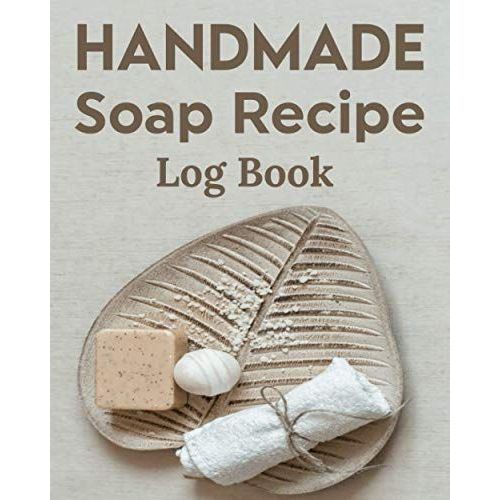 Handmade Soap Recipe Log Book Soap Making Journal: Do It Yourself Diy Organizer For Handcrafted Goat Milk Soap Makers & Soaper's/Notes For Molds ... Notebook/Saponification & Soapmaking Sheets   de Publishing, P2VF2TUQZ9E  Format Broch 