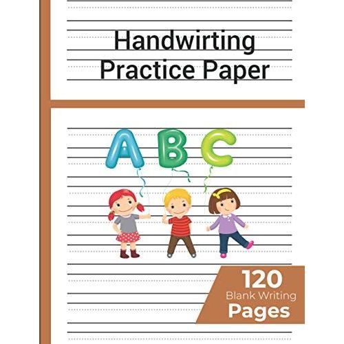 Handwriting Practice Paper: 120 Blank Writing Pages: Handwriting Practice Paper Notebook / Blank Handwriting Practice Books For Kids   de Ahmed, Sharukh  Format Broch 