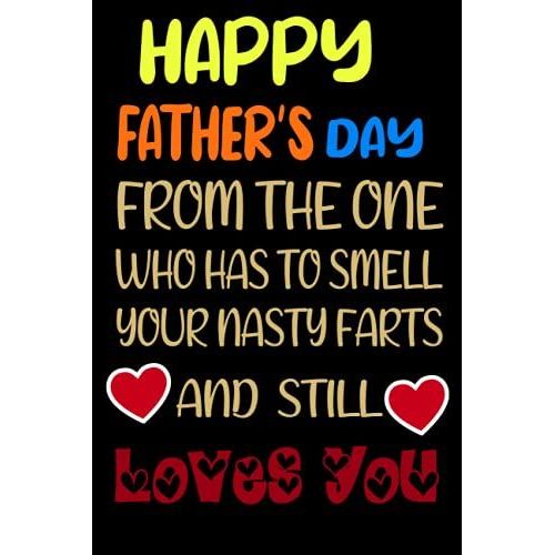 Happy Father's Day From The One Who Has To Smell Your Nasty Farts And Still Loves You: Fathers Day Notebook,Best Lined Notebook For Fathers ,120 Pages,6*9 Inches   de publishing, awesome by me  Format Broch 