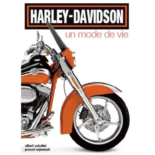 Harley-Davidson, Un Mode De Vie - Histoire, Rendez-Vous, Nouveaux Modles, Customisations   de albert saladini  Format Broch 