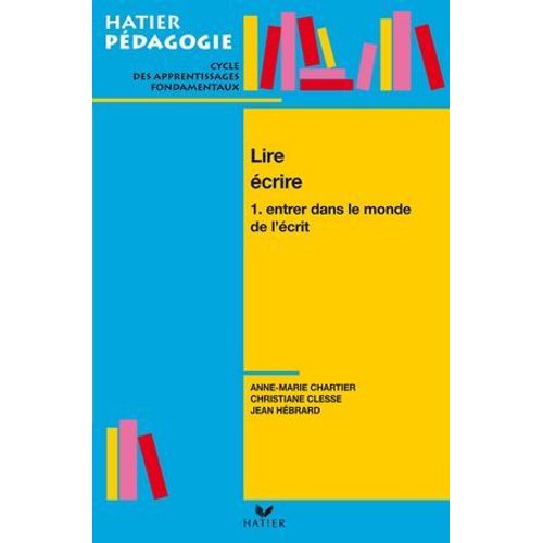 Hatier Pdagogie - Lire, crire. Tome 1 : Entrer Dans Le Monde De L'crit  