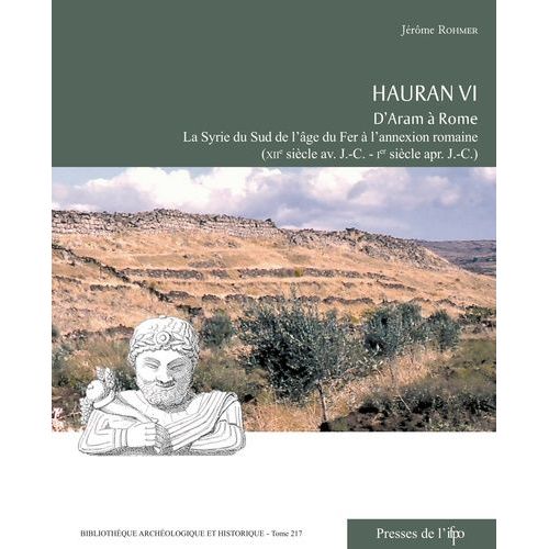 Hauran Vi D?Aram  Rome - La Syrie Du Sud De L?ge Du Fer  L?Annexion Romaine (Xiie Sicle Av - J.-C. ? 1er Sicle Apr - J.-C.)   de Rohmer Jrme  Format Beau livre 