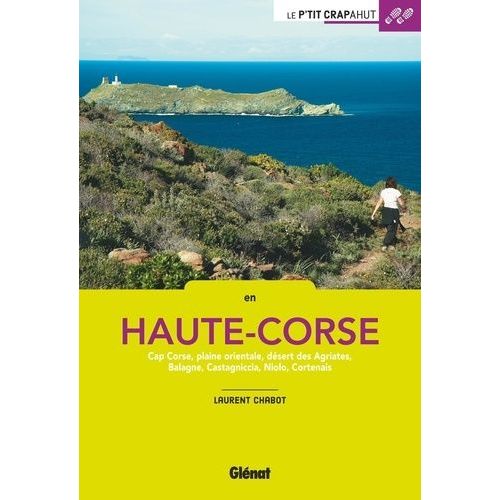 En Haute-Corse - Cap Corse, Plaine Orientale, Dsert Des Agriates, Balagne, Castagniccia, Niolo, Cortenais   de laurent chabot  Format Broch 