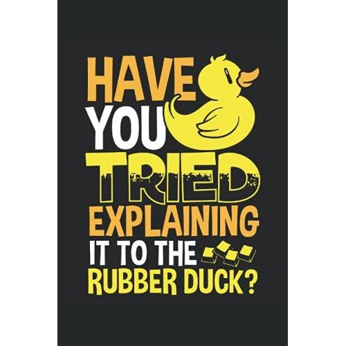 Have You Tried Explaining It To The Rubber Duck: Programmer Notebook / Journal 6x9 Inches - 100 Lined Pages - Perfect For Coders And Programmers   de Lover, Programming  Format Broch 