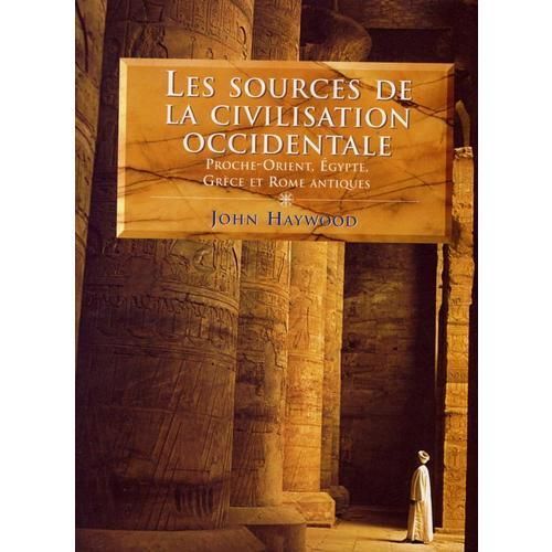 Les Sources de la Civilisation occidentale. ProcheOrient, Egypte