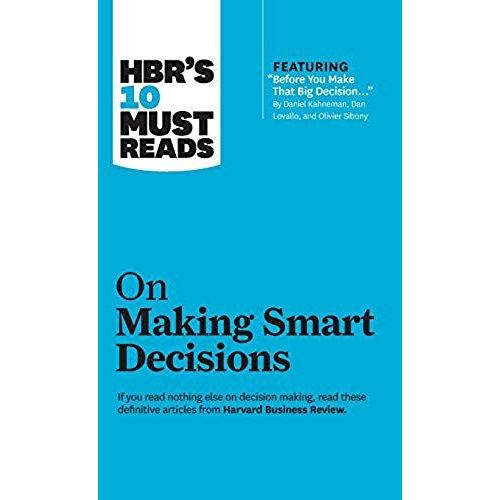 Hbr's 10 Must Reads On Making Smart Decisions (With Featured Article Before You Make That Big Decision... By Daniel Kahneman, Dan Lovallo, And Olivier Sibony)    Format Reli 