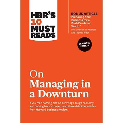 Hbr's 10 Must Reads On Managing In A Downturn, Expanded Edition (With Bonus Article Preparing Your Business For A Post-Pandemic World By Carsten Lund Pedersen And Thomas Ritter)    Format Broch 