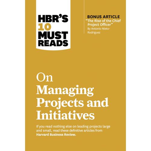 Hbr's 10 Must Reads On Managing Projects And Initiatives (With Bonus Article The Rise Of The Chief Project Officer By Antonio Nieto-Rodriguez)    Format Broch 