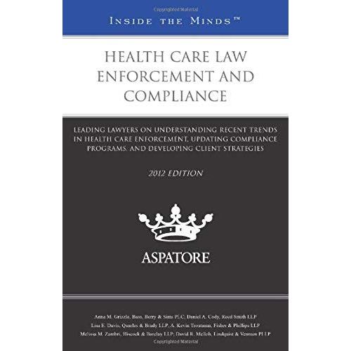 Health Care Law Enforcement And Compliance, 2012 Ed.: Leading Lawyers On Understanding Recent Trends In Health Care Enforcement, Updating Compliance Programs, And Developing Client Strategies (Inside   de Lisa E. Davis  Format Broch 