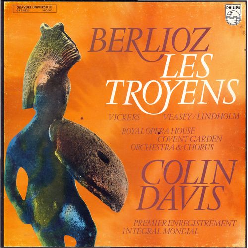 Hector Berlioz : Les Troyens (The Trojans ; Der Trojaner) Opra En 5 Actes Et 9 Tableaux (Premier Enregistrement Intgral) (Philips   6709 002 ) - Jon Vickers, Josephine Veasy, Berit Lindholm, Peter Glossop, Heather Begg, Roger Soyer, Anthony Raffell, Anne Howells, Ian Partridge, Pierre Thau, Elizabeth Bainbridge, Ryland Davies, , Colin Davis