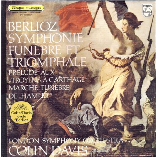 Hector Berlioz : Prlude Aux Troyens  Carthages ; Symphonie Funbre Et Triomphale (Op 15) ; Marche Funbre Pour La Dernire Scne D'hamlet (Op 18 N3) (Philips  802.913 Ly) - Colin Davis, John Alldis Choir, London Symphony Orchestra