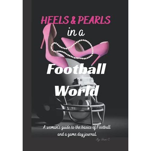 Heels & Pearls In A Football World: A Woman's Guide To The Basics Of Football And A Game Day Journal.   de Carter, Shun  Format Broch 
