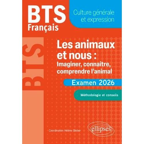Bts Franais. Culture Gnrale Et Expression. Les Animaux Et Nous : Imaginer, Connatre, Comprendre L'animal  