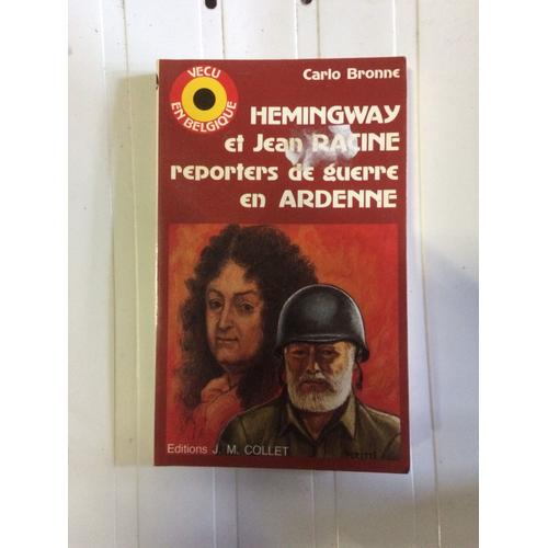 Hemingway Et Jean Racine Reporters De Guerre En Ardenne   de Carlo Bronne  Format Broch 