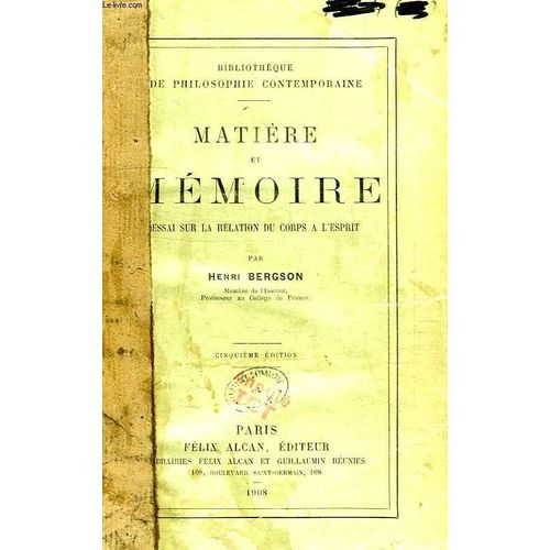 Matiere Et Memoire, Essai Sur La Relation Du Corps A L'esprit de Henri Bergson