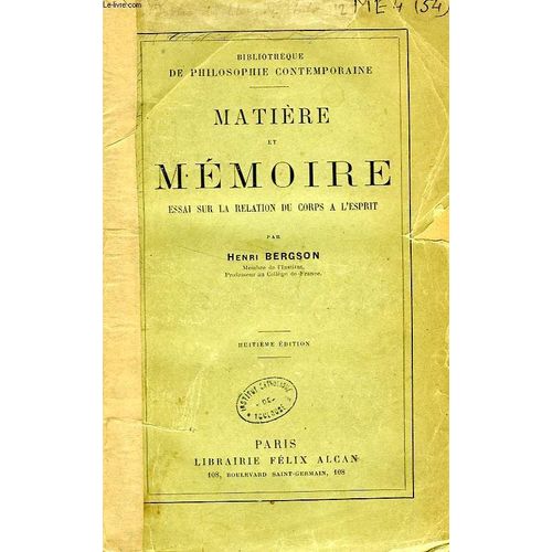Matiere Et Memoire, Essai Sur La Relation Du Corps A L'esprit de Henri Bergson