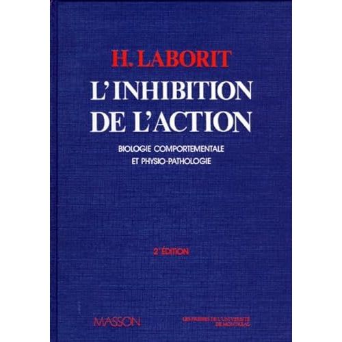 Henri Laborit - L'inhibition De L'action. Biologie Comportementale Et Physio-Pathologie, 2eme Edition Broch ? 1 Dcembre 1985   