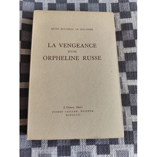 Henri Rousseau Le Douanier. La Vengeance D'une Orpheline Russe.   