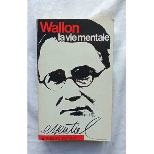 Henri Wallon, La Vie Mentale, Editions Sociales / Messidor, 1982   