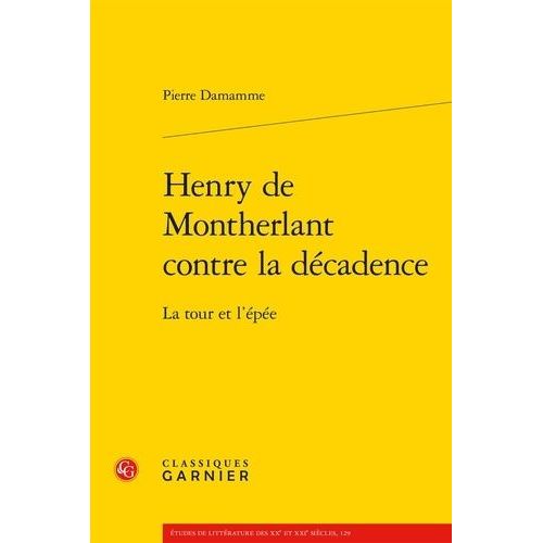 Henry De Montherlant Contre La Dcadence - La Tour Et L'pe    Format Beau livre 