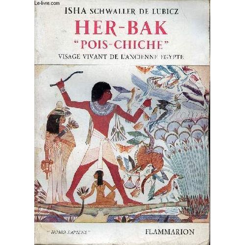 Her-Bak Pois Chiche Visage Vivant De L Ancienne Egpyte - Collection Homo Sapiens.   de isha schwaller de lubicz 