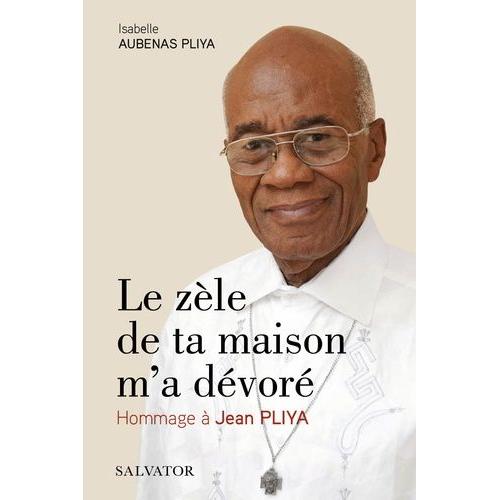 Le Zle De Ta Maison M'a Dvor - Hommage  Jean Pliya   de Aubenas Pliya Isabelle  Format Beau livre 