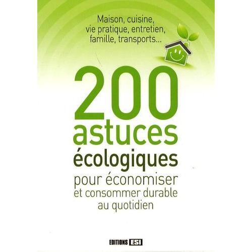 200 Astuces cologiques - Pour conomiser Et Consommer Durable Au Quotidien   de Hermal Nolle  Format Broch 