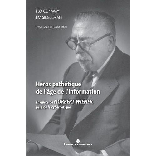 Hros Pathtique De L'ge De L'information - En Qute De Norbert Wiener, Pre De La Cyberntique    Format Broch 