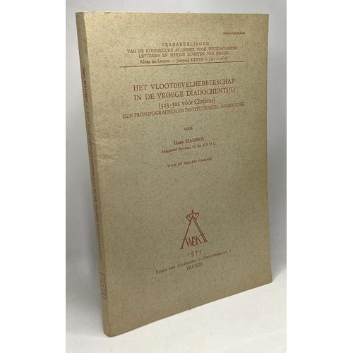 Het Vlootbevelhebberschap In De Vroege Diadochentijd (323-301 Voor Christus) Een Prosopografisch En Institutioneel Onderzoek - Klasse Der Letteren Jaargang Xxxvii 1975 N77   de Hans Hauben  Format Broch 